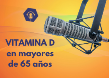 La Vitamina D a partir de los 65 años, podcast “ÓSEO MARTES” de SEIOMM con la Dra. Cristina Carbonell