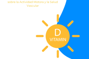 Efectos de la Deficiencia de Vitamina Dsobre la Actividad Motora y la Salud Vascular