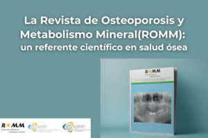 La Revista de Osteoporosis y Metabolismo Mineral(ROMM): un referente científico en salud ósea